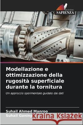 Modellazione e ottimizzazione della rugosit? superficiale durante la tornitura Suhail Ahmed Manroo Suhail Ganiny 9786205580035 Edizioni Sapienza