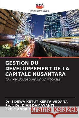 Gestion Du D?veloppement de la Capitale Nusantara I. Dewa Ketut Kert Prof Dian Damayanti Sh Eke C 9786205580257