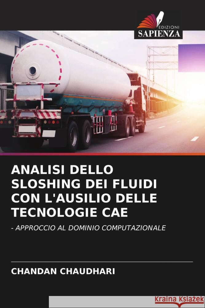 ANALISI DELLO SLOSHING DEI FLUIDI CON L'AUSILIO DELLE TECNOLOGIE CAE CHAUDHARI, CHANDAN 9786205580615 Edizioni Sapienza