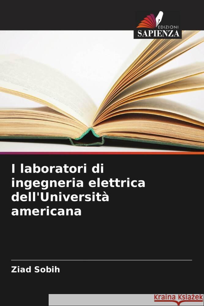 I laboratori di ingegneria elettrica dell'Università americana Sobih, Ziad 9786205580752 Edizioni Sapienza