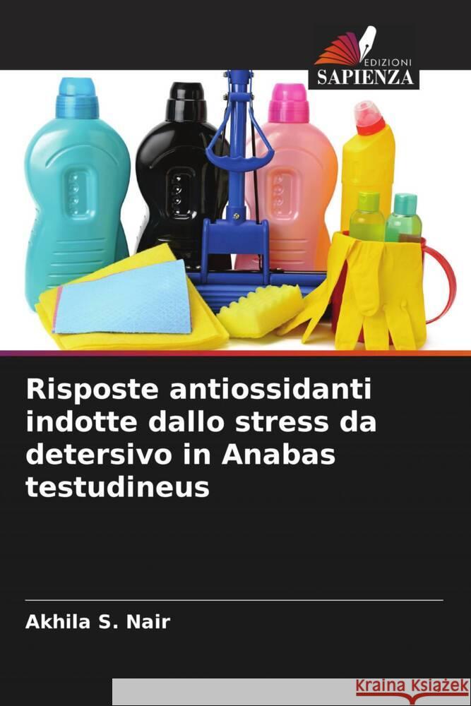 Risposte antiossidanti indotte dallo stress da detersivo in Anabas testudineus S. Nair, Akhila 9786205580936