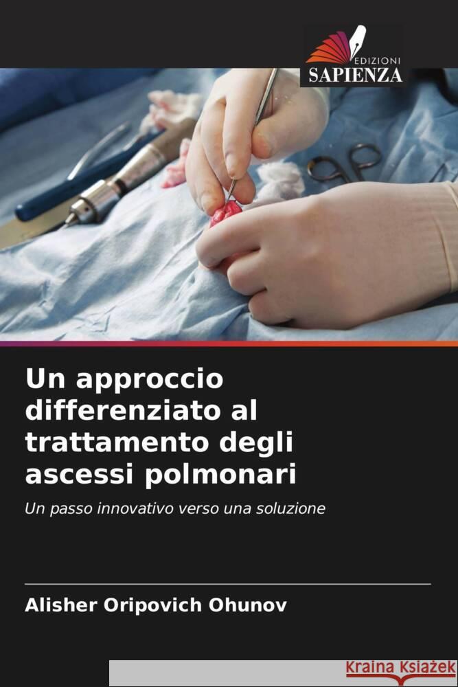 Un approccio differenziato al trattamento degli ascessi polmonari Ohunov, Alisher Oripovich 9786205580998 Edizioni Sapienza