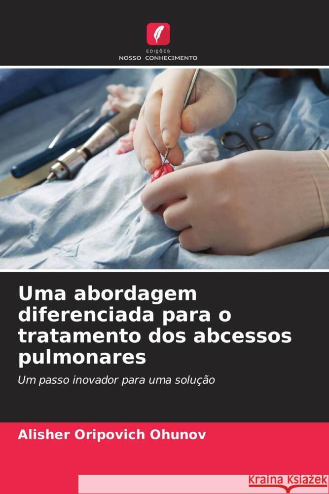 Uma abordagem diferenciada para o tratamento dos abcessos pulmonares Ohunov, Alisher Oripovich 9786205581001 Edições Nosso Conhecimento