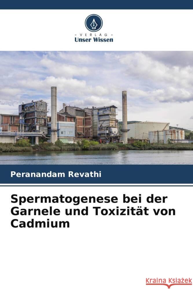 Spermatogenese bei der Garnele und Toxizität von Cadmium Revathi, Peranandam 9786205581087