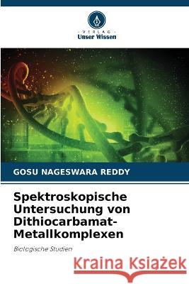 Spektroskopische Untersuchung von Dithiocarbamat-Metallkomplexen Gosu Nageswara Reddy   9786205581261