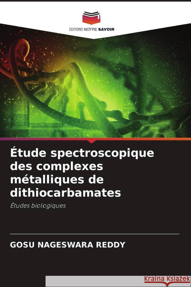 Etude spectroscopique des complexes metalliques de dithiocarbamates Gosu Nageswara Reddy   9786205581285 Editions Notre Savoir