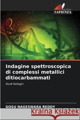 Indagine spettroscopica di complessi metallici ditiocarbammati Gosu Nageswara Reddy   9786205581292 Edizioni Sapienza