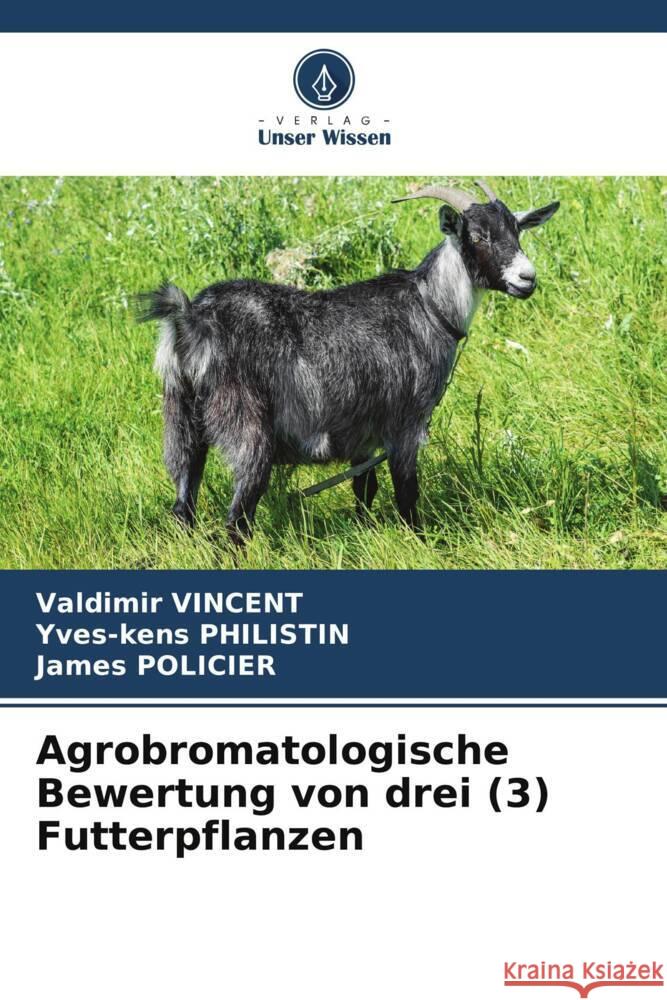 Agrobromatologische Bewertung von drei (3) Futterpflanzen Vincent, Valdimir, PHILISTIN, Yves-kens, POLICIER, James 9786205581384 Verlag Unser Wissen