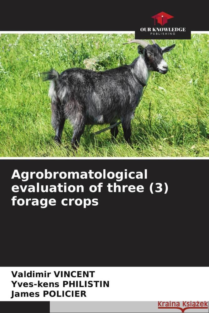 Agrobromatological evaluation of three (3) forage crops Vincent, Valdimir, PHILISTIN, Yves-kens, POLICIER, James 9786205581391 Our Knowledge Publishing