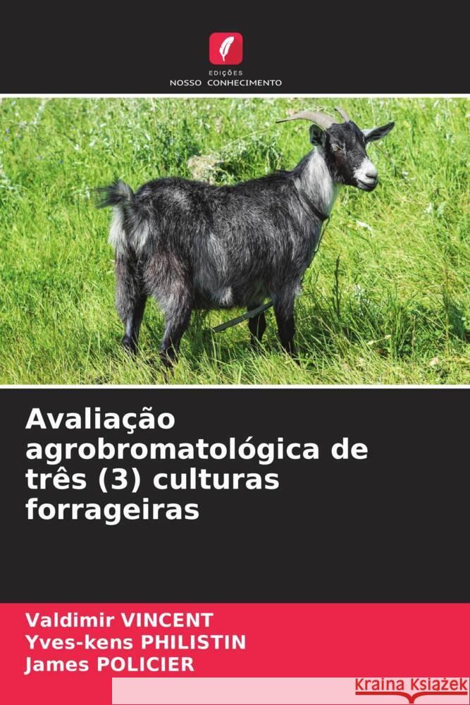 Avaliação agrobromatológica de três (3) culturas forrageiras Vincent, Valdimir, PHILISTIN, Yves-kens, POLICIER, James 9786205581421 Edições Nosso Conhecimento