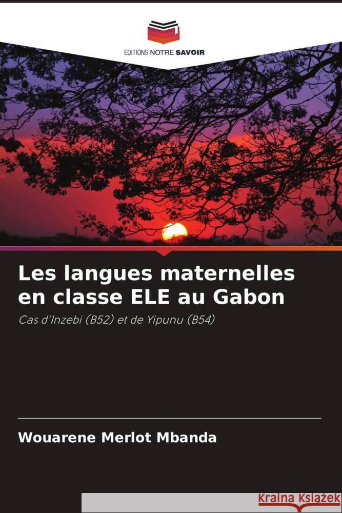 Les langues maternelles en classe ELE au Gabon Mbanda, Wouarène Merlot 9786205581452 Editions Notre Savoir