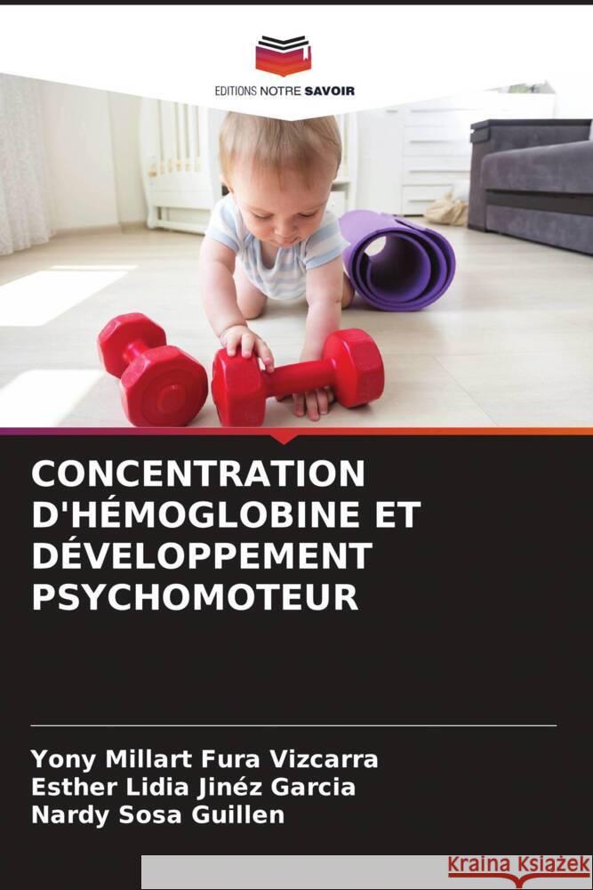 CONCENTRATION D'HÉMOGLOBINE ET DÉVELOPPEMENT PSYCHOMOTEUR Fura Vizcarra, Yony Millart, Jinéz Garcia, Esther Lidia, Sosa Guillen, Nardy 9786205581629