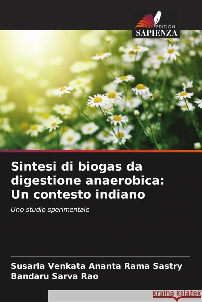 Sintesi di biogas da digestione anaerobica: Un contesto indiano Sastry, Susarla Venkata Ananta Rama, Sarva Rao, Bandaru 9786205581759