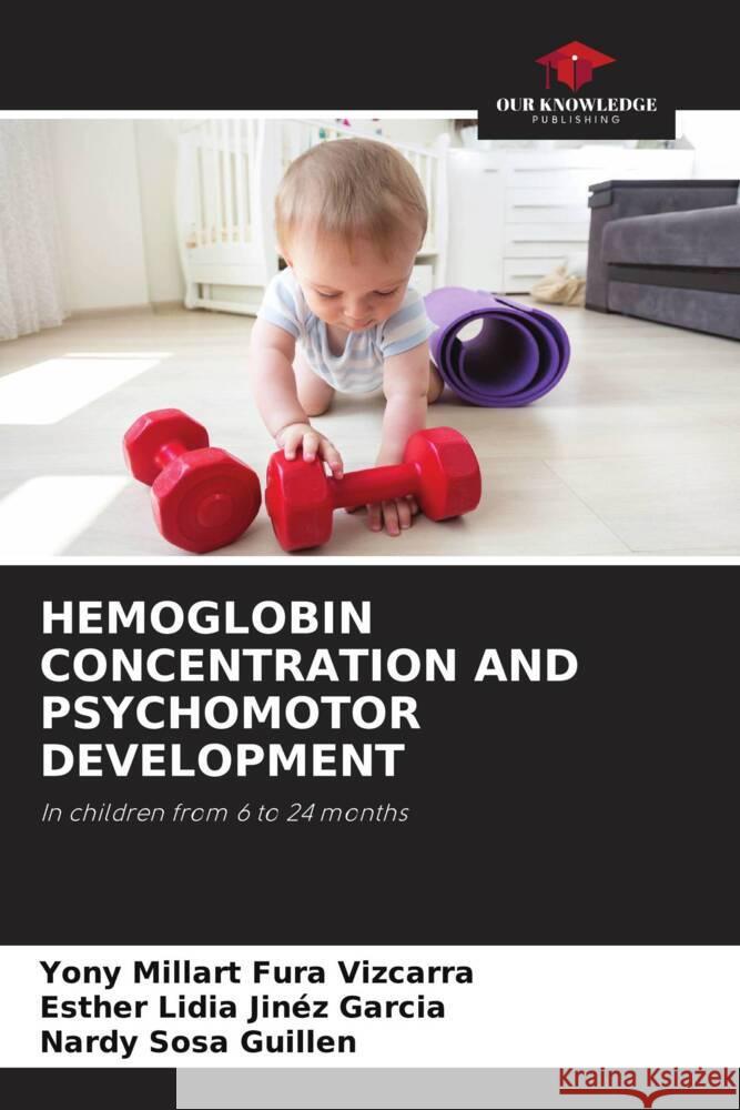 HEMOGLOBIN CONCENTRATION AND PSYCHOMOTOR DEVELOPMENT Fura Vizcarra, Yony Millart, Jinéz Garcia, Esther Lidia, Sosa Guillen, Nardy 9786205581964