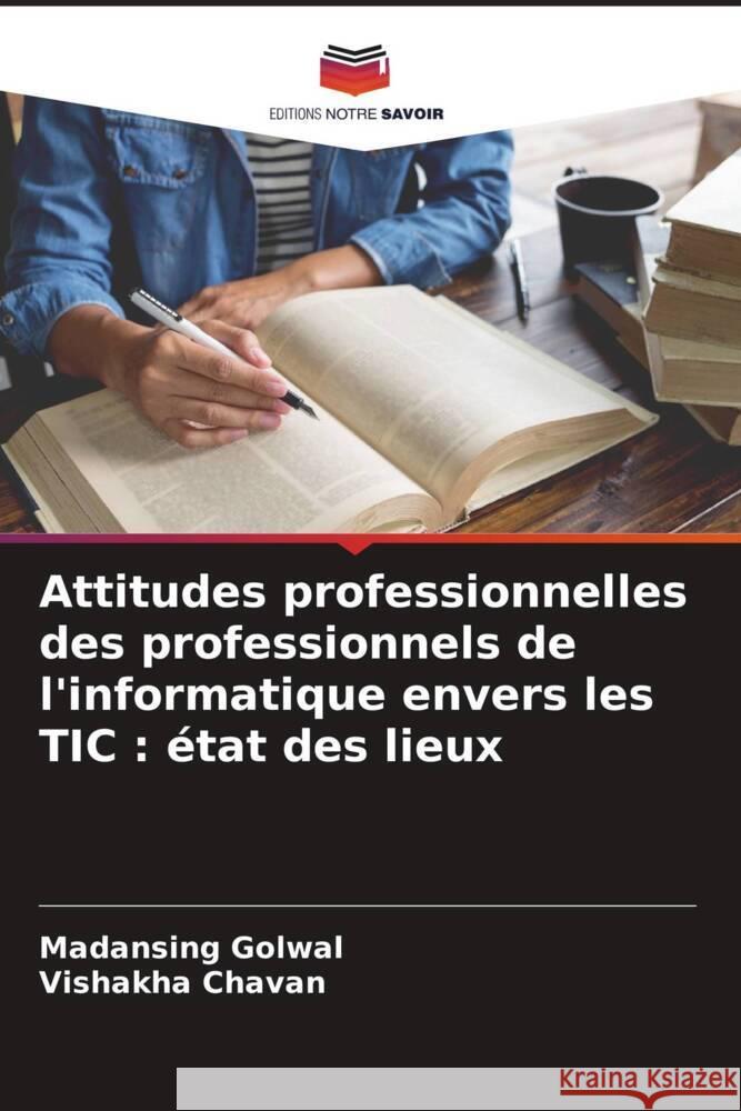 Attitudes professionnelles des professionnels de l'informatique envers les TIC : état des lieux Golwal, Madansing, Chavan, Vishakha 9786205583012