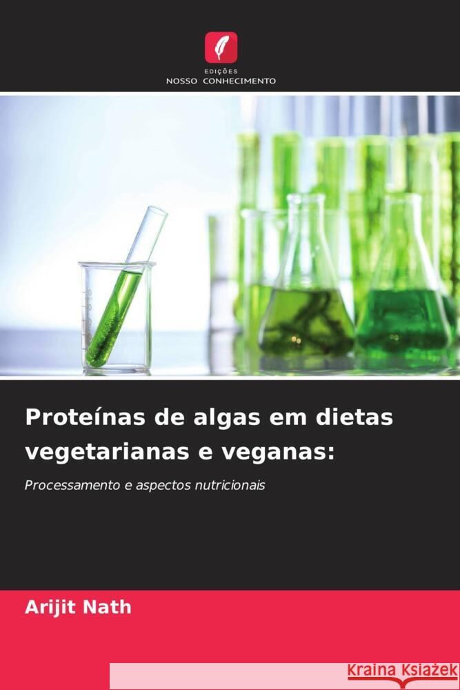 Proteínas de algas em dietas vegetarianas e veganas: Nath, Arijit 9786205583302