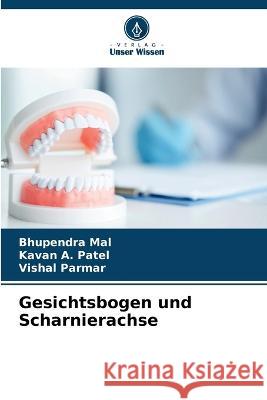 Gesichtsbogen und Scharnierachse Bhupendra Mal Kavan A. Patel Vishal Parmar 9786205583364 Verlag Unser Wissen