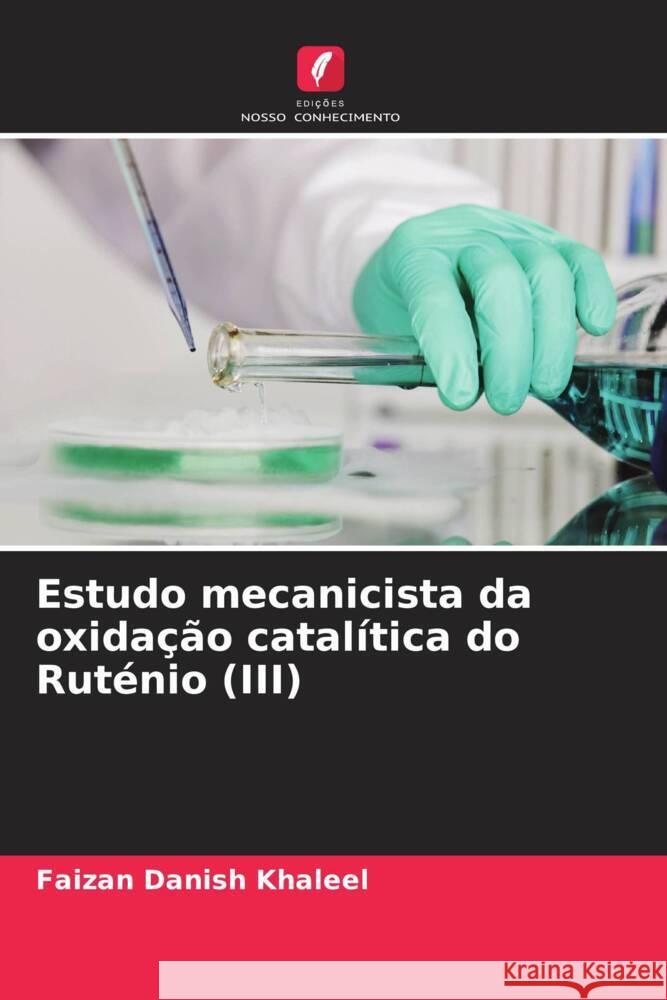 Estudo mecanicista da oxidação catalítica do Ruténio (III) Khaleel, Faizan Danish 9786205583586 Edições Nosso Conhecimento