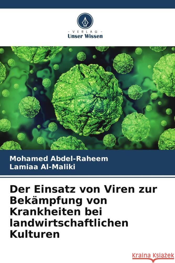 Der Einsatz von Viren zur Bekämpfung von Krankheiten bei landwirtschaftlichen Kulturen Abdel-Raheem, Mohamed, Al-Maliki, Lamiaa 9786205583722