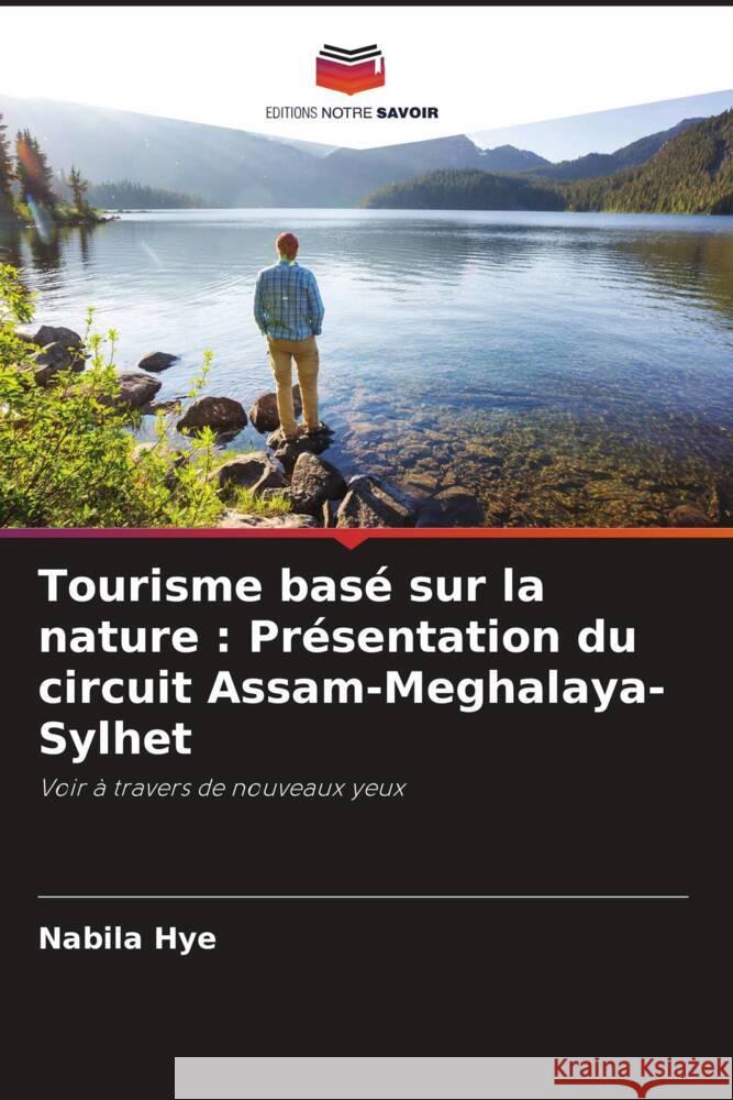 Tourisme basé sur la nature : Présentation du circuit Assam-Meghalaya-Sylhet Hye, Nabila 9786205584569 Editions Notre Savoir