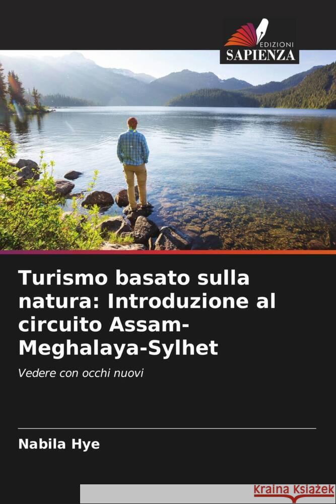 Turismo basato sulla natura: Introduzione al circuito Assam-Meghalaya-Sylhet Hye, Nabila 9786205584576 Edizioni Sapienza