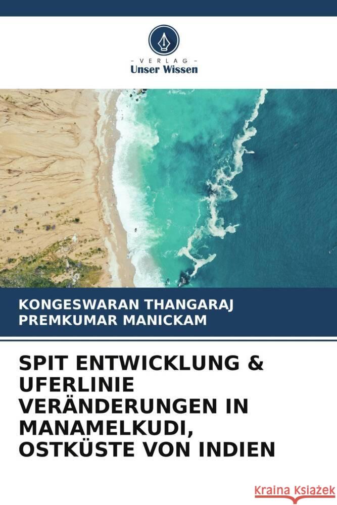 SPIT ENTWICKLUNG & UFERLINIE VERÄNDERUNGEN IN MANAMELKUDI, OSTKÜSTE VON INDIEN THANGARAJ, KONGESWARAN, MANICKAM, PREMKUMAR 9786205585269