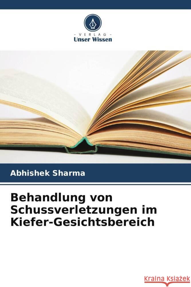 Behandlung von Schussverletzungen im Kiefer-Gesichtsbereich Sharma, Abhishek 9786205585955