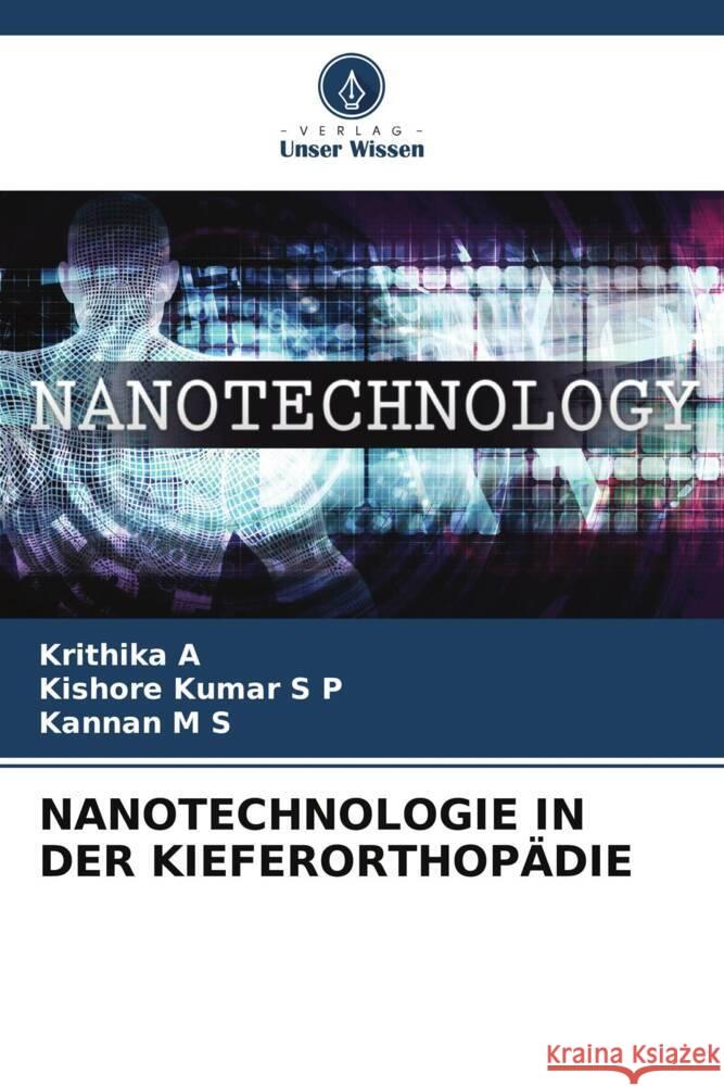 NANOTECHNOLOGIE IN DER KIEFERORTHOPÄDIE A, Krithika, S P, Kishore Kumar, M S, Kannan 9786205586013