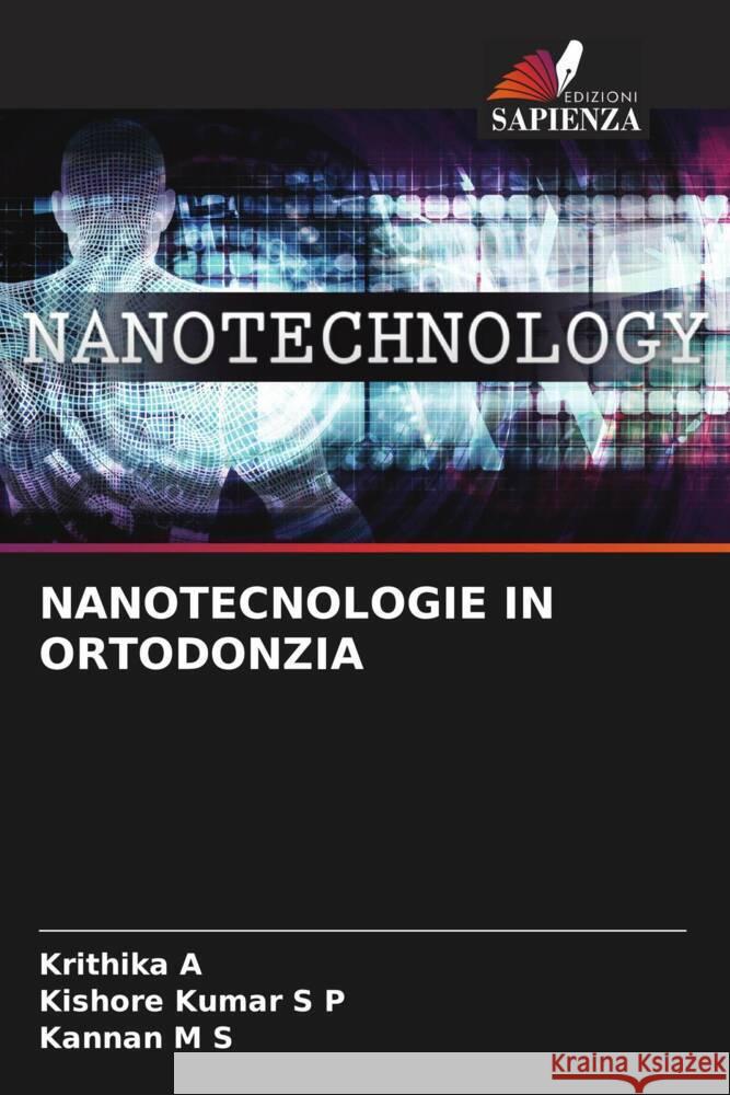 NANOTECNOLOGIE IN ORTODONZIA A, Krithika, S P, Kishore Kumar, M S, Kannan 9786205586037