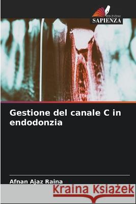 Gestione del canale C in endodonzia Afnan Ajaz Raina 9786205586655