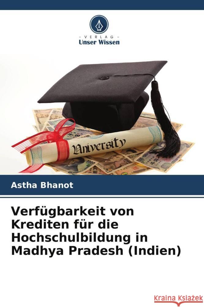 Verfügbarkeit von Krediten für die Hochschulbildung in Madhya Pradesh (Indien) Bhanot, Astha 9786205587034