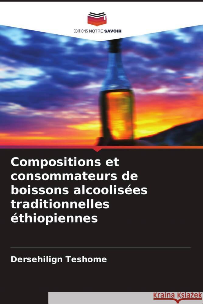 Compositions et consommateurs de boissons alcoolisées traditionnelles éthiopiennes Teshome, Dersehilign 9786205587546