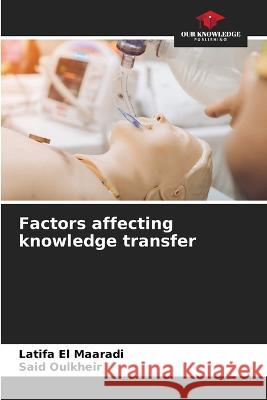 Factors affecting knowledge transfer Latifa E Said Oulkheir 9786205587584 Our Knowledge Publishing