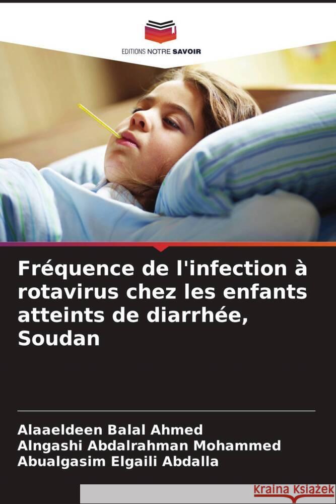 Fréquence de l'infection à rotavirus chez les enfants atteints de diarrhée, Soudan Ahmed, Alaaeldeen Balal, Mohammed, Alngashi Abdalrahman, Abdalla, Abualgasim Elgaili 9786205587850