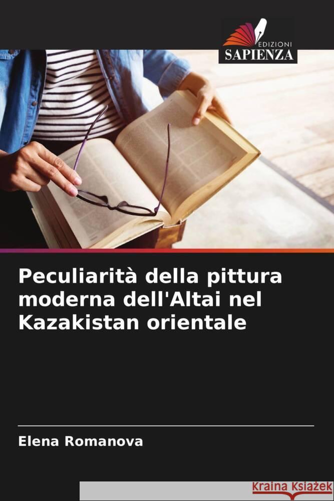 Peculiarità della pittura moderna dell'Altai nel Kazakistan orientale Romanova, Elena 9786205587928