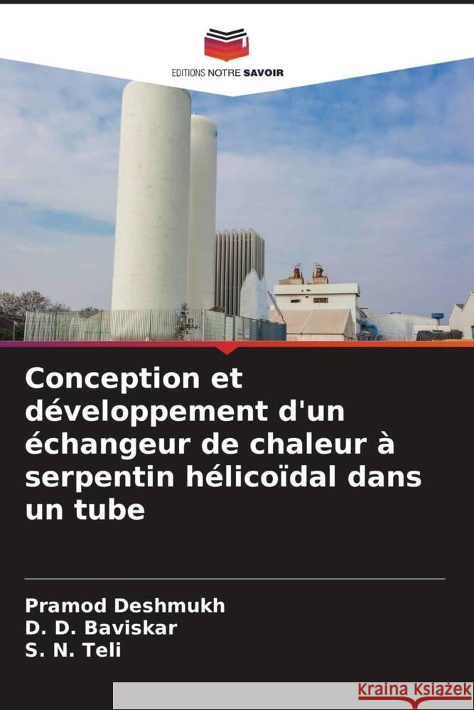 Conception et développement d'un échangeur de chaleur à serpentin hélicoïdal dans un tube Deshmukh, Pramod, Baviskar, D. D., Teli, S. N. 9786205587980