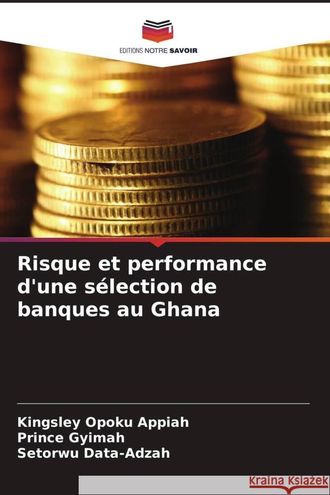 Risque et performance d'une sélection de banques au Ghana Opoku Appiah, Kingsley, Gyimah, Prince, Data-Adzah, Setorwu 9786205588147