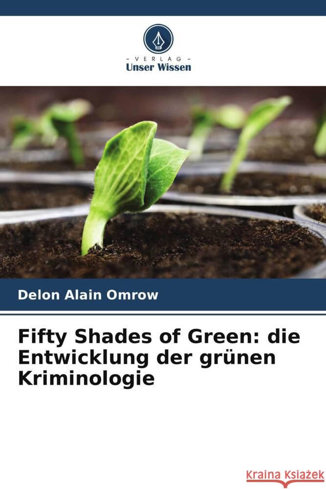 Fifty Shades of Green: die Entwicklung der grünen Kriminologie Alain Omrow, Delon 9786205588246