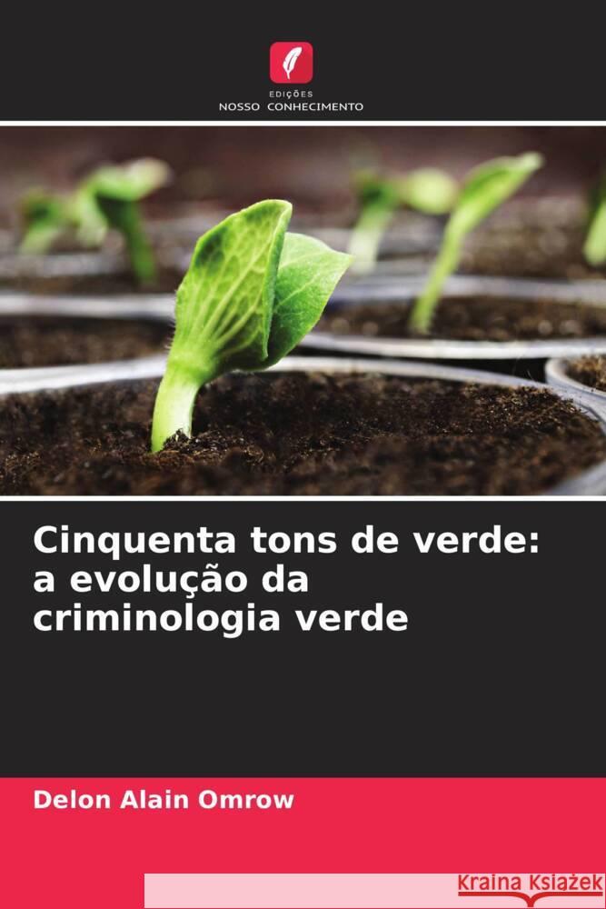 Cinquenta tons de verde: a evolução da criminologia verde Alain Omrow, Delon 9786205588284