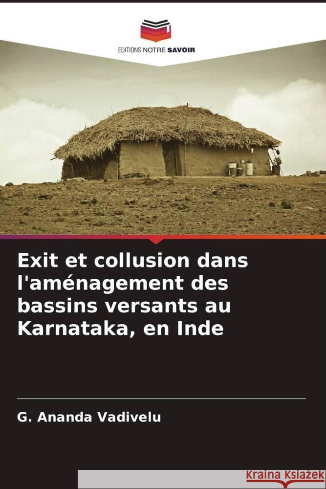 Exit et collusion dans l'aménagement des bassins versants au Karnataka, en Inde Vadivelu, G. Ananda 9786205588338