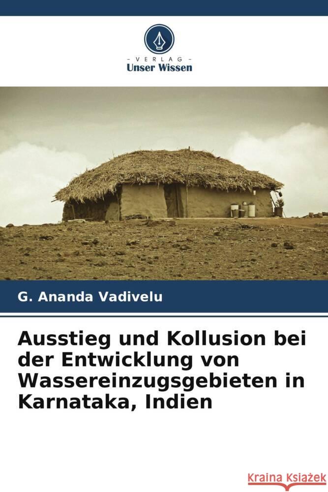 Ausstieg und Kollusion bei der Entwicklung von Wassereinzugsgebieten in Karnataka, Indien Vadivelu, G. Ananda 9786205588352