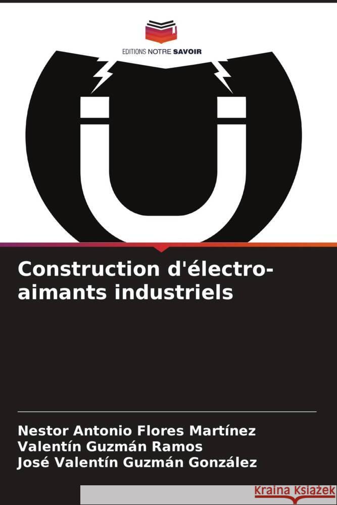 Construction d'électro-aimants industriels Flores Martínez, Nestor Antonio, Guzmán Ramos, Valentín, Guzmán González, José Valentín 9786205589250