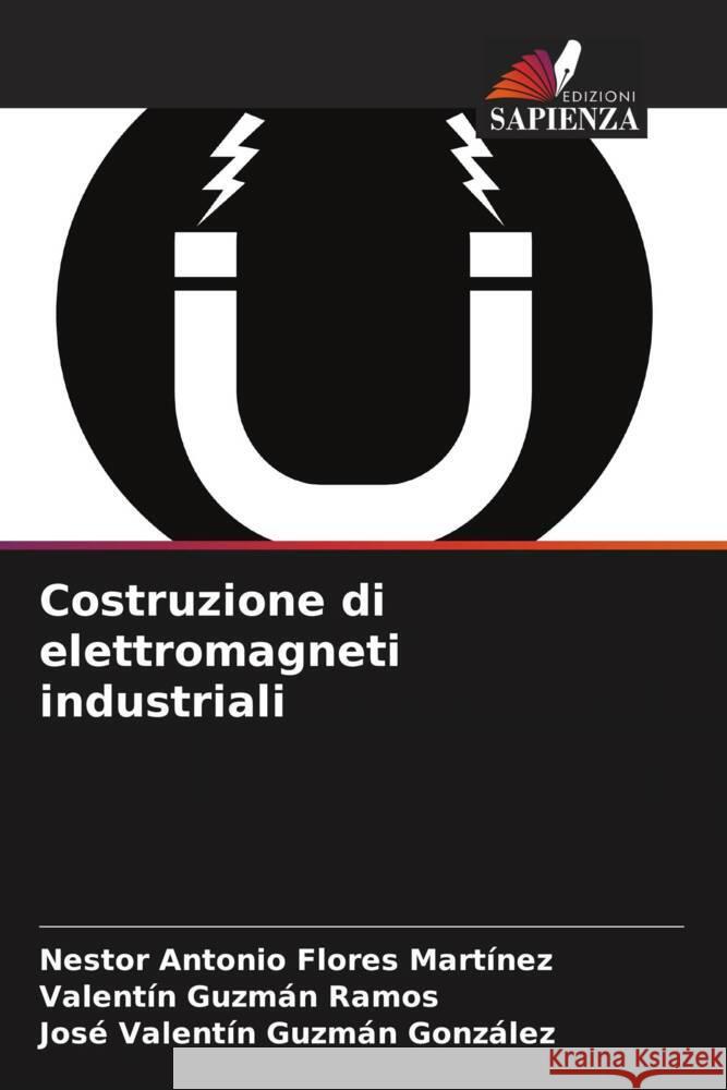 Costruzione di elettromagneti industriali Flores Martínez, Nestor Antonio, Guzmán Ramos, Valentín, Guzmán González, José Valentín 9786205589267