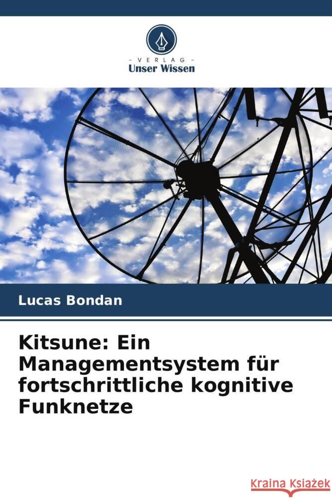 Kitsune: Ein Managementsystem für fortschrittliche kognitive Funknetze Bondan, Lucas, Granville, Lisandro Zambenedetti, Both, Cristiano Bonato 9786205589434 Verlag Unser Wissen