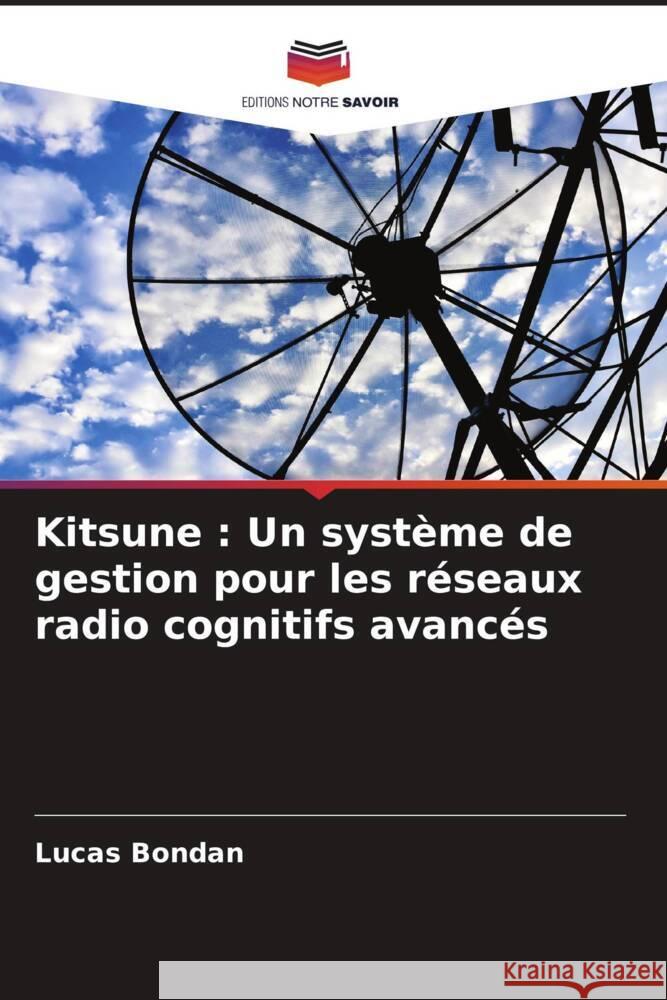 Kitsune : Un système de gestion pour les réseaux radio cognitifs avancés Bondan, Lucas, Granville, Lisandro Zambenedetti, Both, Cristiano Bonato 9786205589458 Editions Notre Savoir