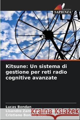 Kitsune: Un sistema di gestione per reti radio cognitive avanzate Lucas Bondan Lisandro Zambenedetti Granville Cristiano Bonato Both 9786205589465 Edizioni Sapienza