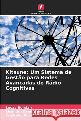 Kitsune: Um Sistema de Gestao para Redes Avancadas de Radio Cognitivas Lucas Bondan Lisandro Zambenedetti Granville Cristiano Bonato Both 9786205589472