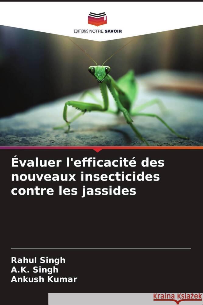 Évaluer l'efficacité des nouveaux insecticides contre les jassides Singh, Rahul, SINGH, A. K., Kumar, Ankush 9786205589731