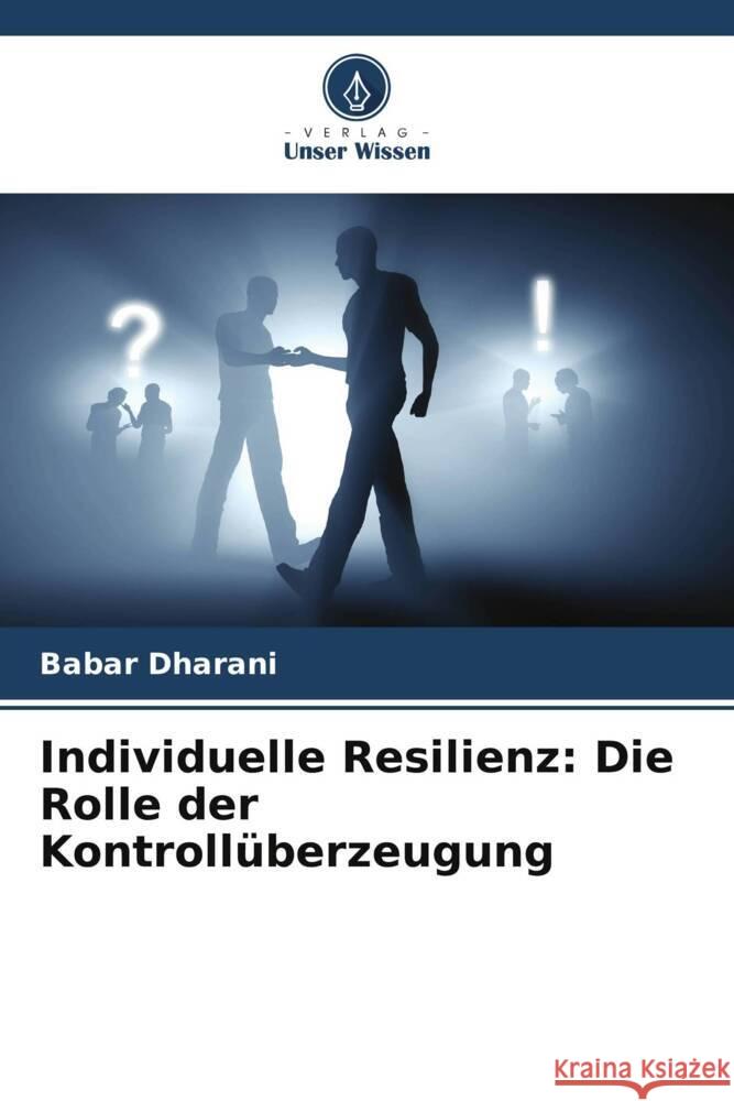 Individuelle Resilienz: Die Rolle der Kontrollüberzeugung Dharani, Babar 9786205589816