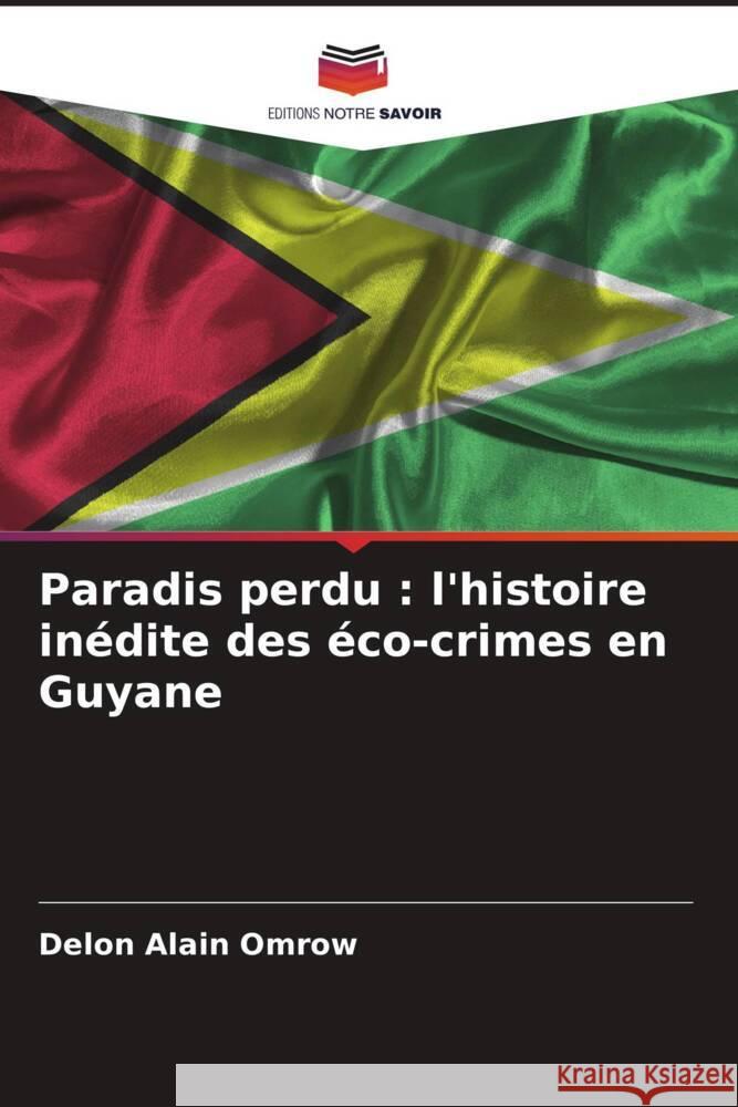 Paradis perdu : l'histoire inédite des éco-crimes en Guyane Alain Omrow, Delon 9786205590201